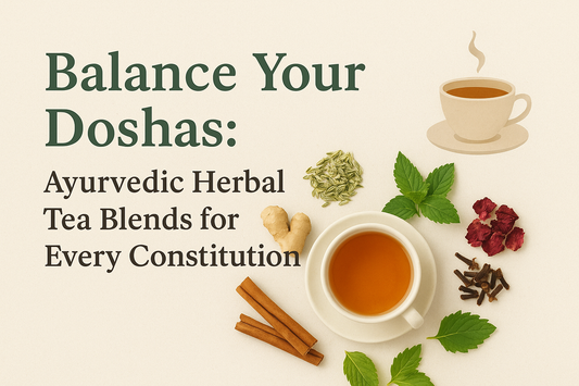Balance Your Doshas: Ayurvedic Herbal Tea Blends for Every Constitution